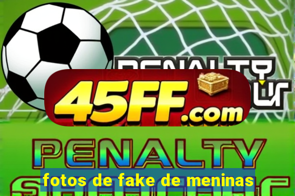 fotos de fake de meninas